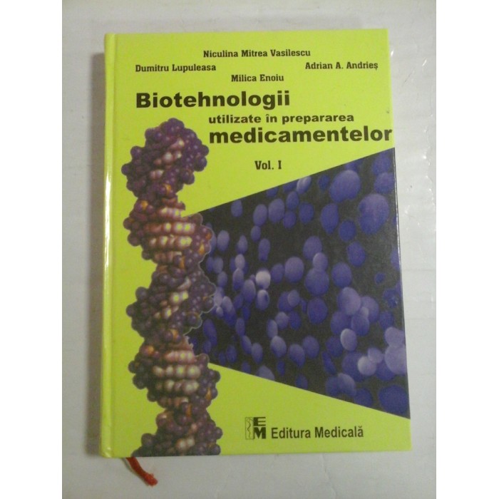 BIOTEHNOLOGII UTILIZATE IN PREPARAREA MEDICAMENTELOR vol.I - N. M. VASILESCU * D. LUPULEASA * A. A. ANDRIES * M. ENOIU BIOTEHNOLOGII UTILIZATE IN PREPARAREA MEDICAMENTELOR vol.I - N. M. VASILESCU * D. LUPULEASA * A. A. ANDRIES * M. ENOIU